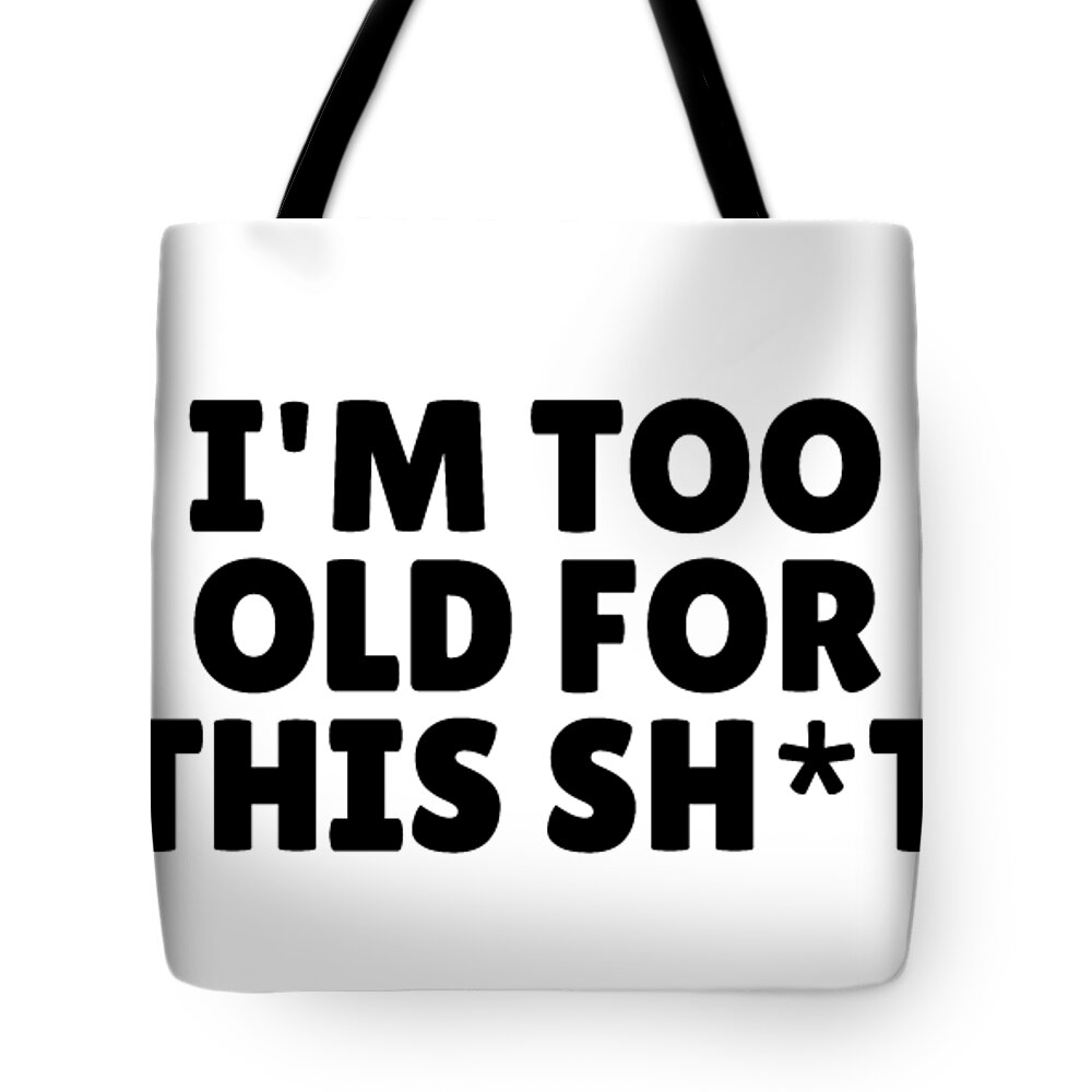 IM TOO OLD For This Shit Funny Pandemic Gift for Grandpa Grandma Dad Mom  Pun Quote Tote Bag by Funny Gift Ideas - Pixels