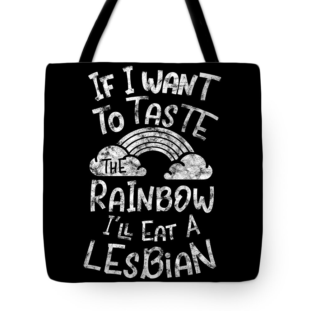 Lgbt Tote Bag featuring the digital art LGBT Gay Pride Lesbian If I want to taste the rainbow Ill eat a Lesbian grunge white by Haselshirt