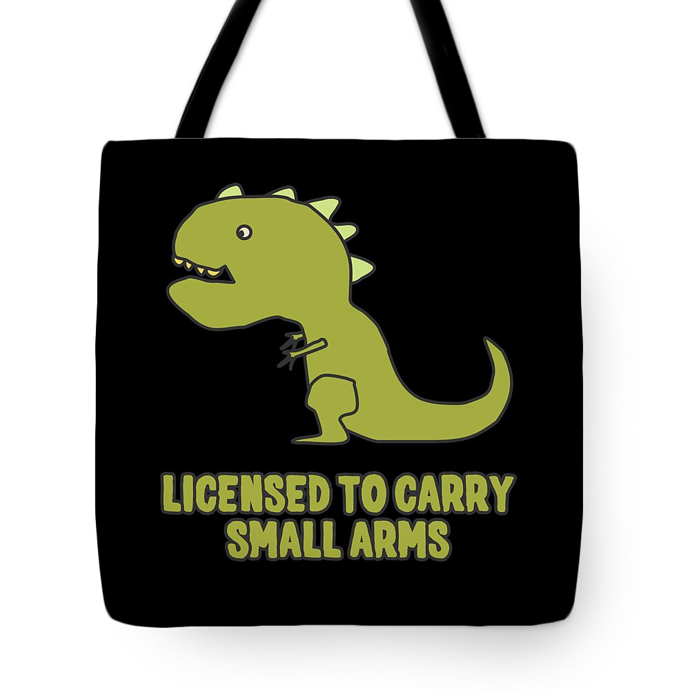Funny Tote Bag featuring the digital art Licensed To Carry Small Arms T-Rex by Flippin Sweet Gear