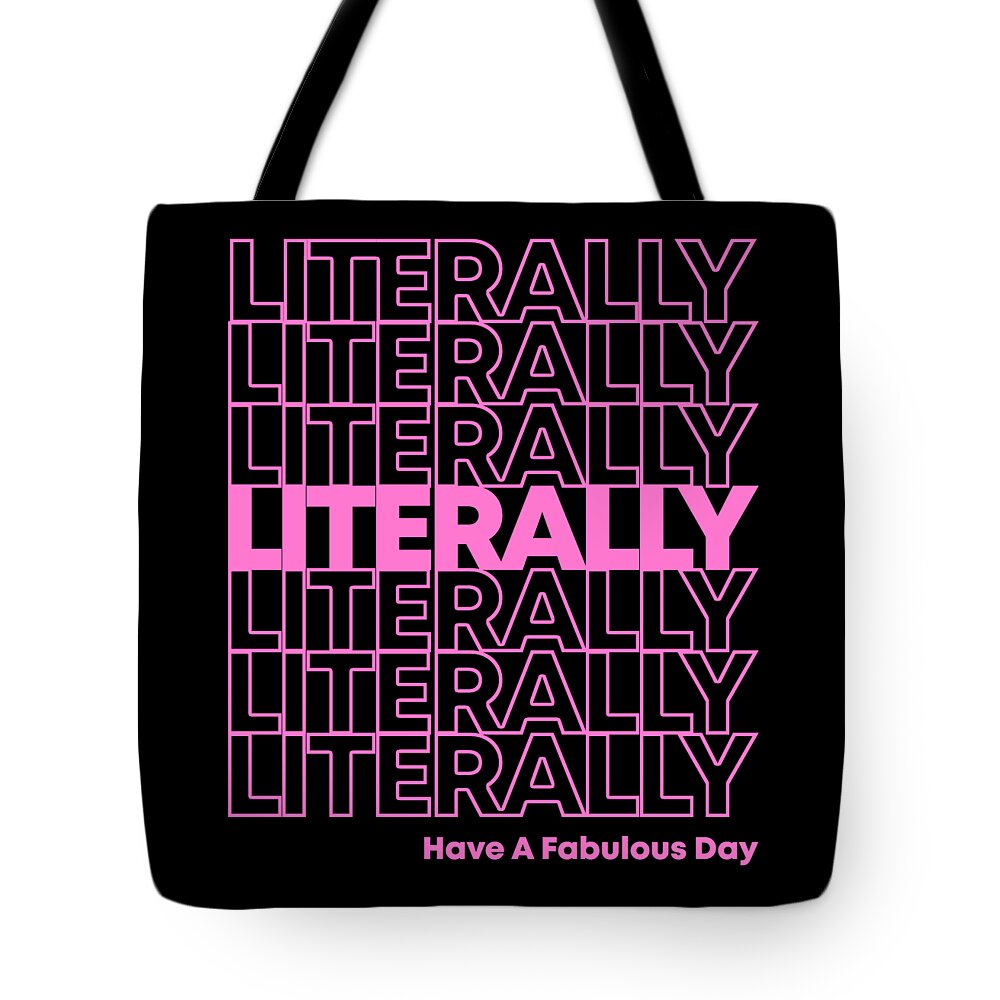 Funny Tote Bag featuring the digital art Literally Have a Fabulous Day by Flippin Sweet Gear