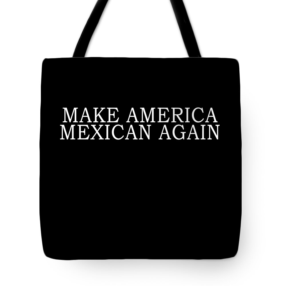 Funny Tote Bag featuring the digital art Make America Mexican Again by Flippin Sweet Gear