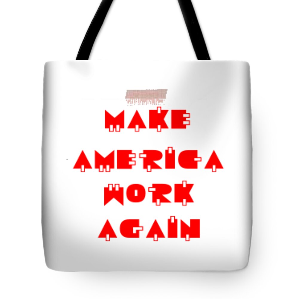 Make America Work Again Tote Bag featuring the digital art Make America Work Again by Denise Morgan