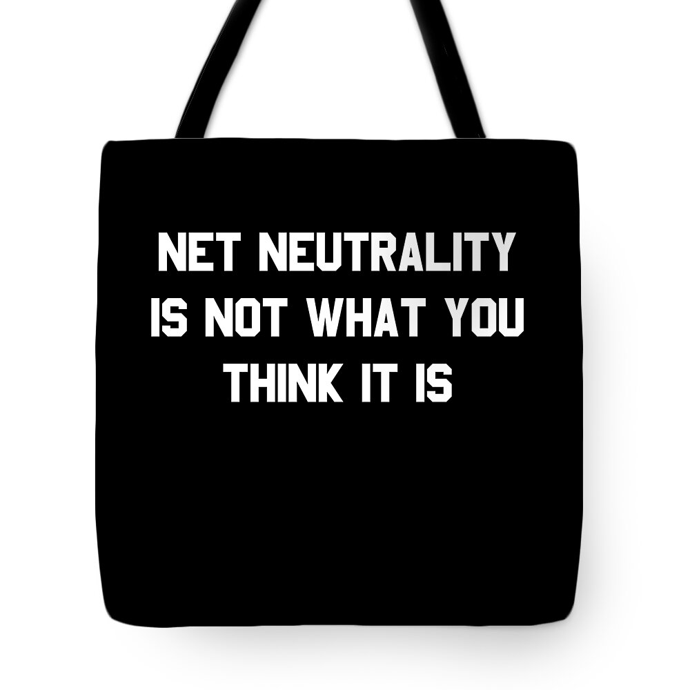 Funny Tote Bag featuring the digital art Net Neutrality Is Not What You Think It Is by Flippin Sweet Gear