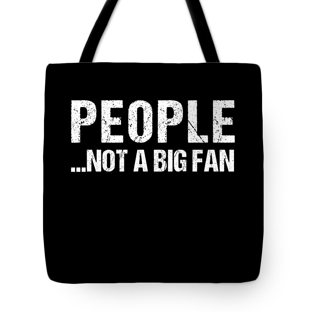 Funny Tote Bag featuring the digital art People Not A Big Fan by Flippin Sweet Gear