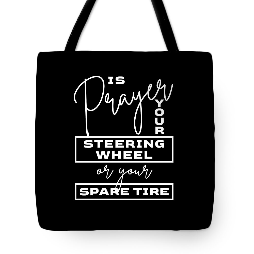 Prayer Tote Bag featuring the digital art Is Prayer Your Steering Wheel - Witty, Humorous Christian Quote - Faith-Based Print by Studio Grafiikka
