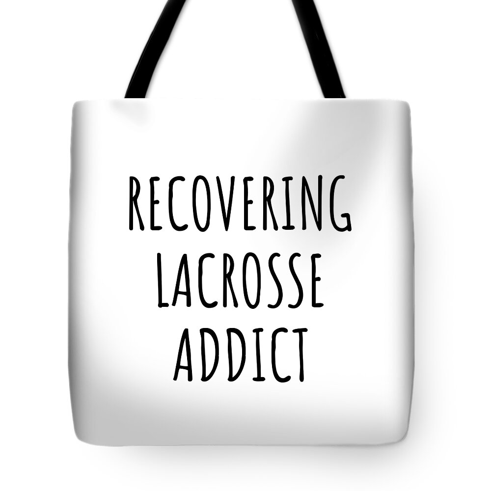 Lacrosse Gift Tote Bag featuring the digital art Recovering Lacrosse Addict Funny Gift Idea For Hobby Lover Pun Sarcastic Quote Fan Gag by Jeff Creation