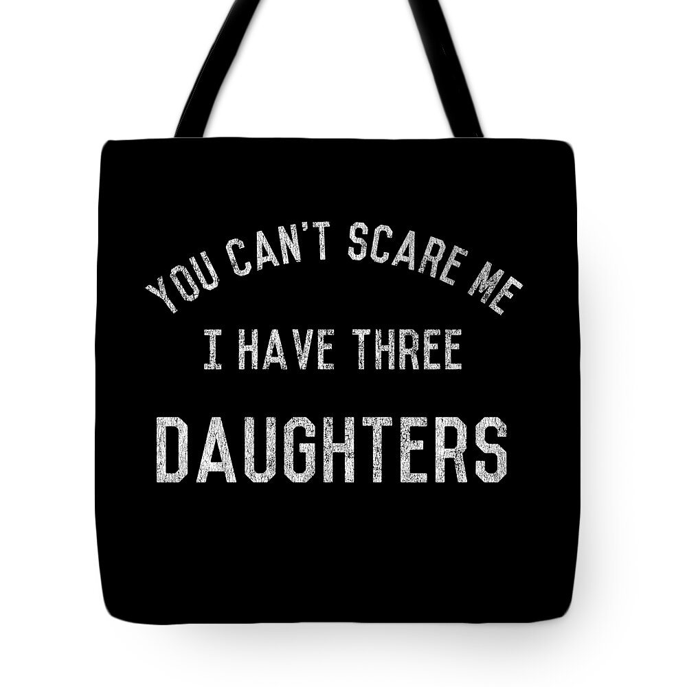 Funny Tote Bag featuring the digital art Retro You Cant Scare Me I Have Three Daughters by Flippin Sweet Gear