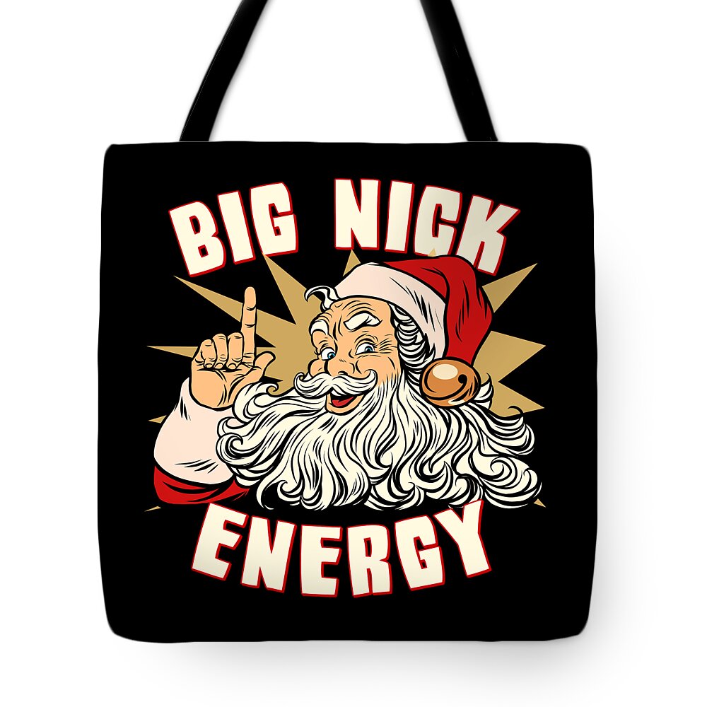 Christmas 2023 Tote Bag featuring the digital art Santa Big Nick Energy Funny Christmas by Flippin Sweet Gear