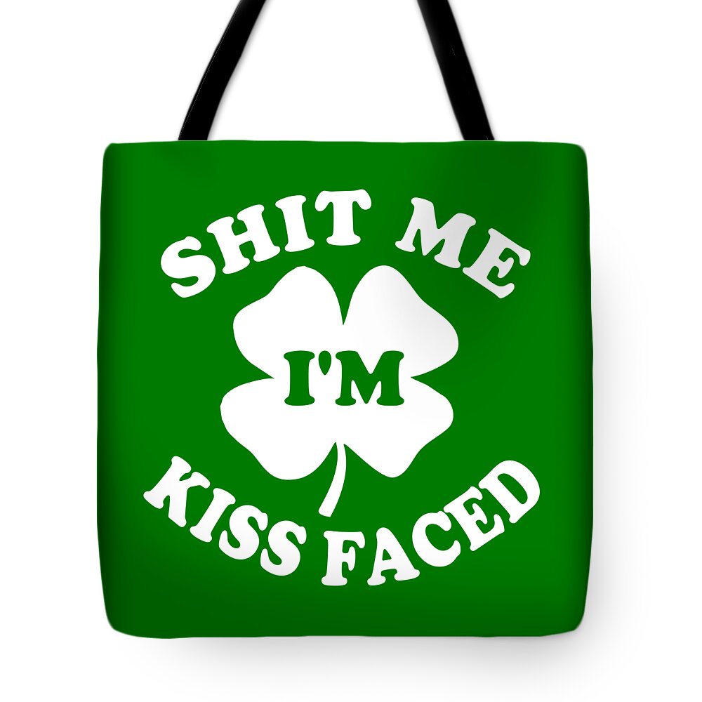 Funny Tote Bag featuring the digital art Shit Me Im Kiss Faced St Patricks Day by Flippin Sweet Gear