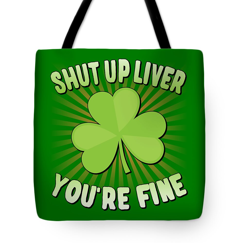 Cool Tote Bag featuring the digital art Shut Up Liver Youre Fine St Patricks Day by Flippin Sweet Gear