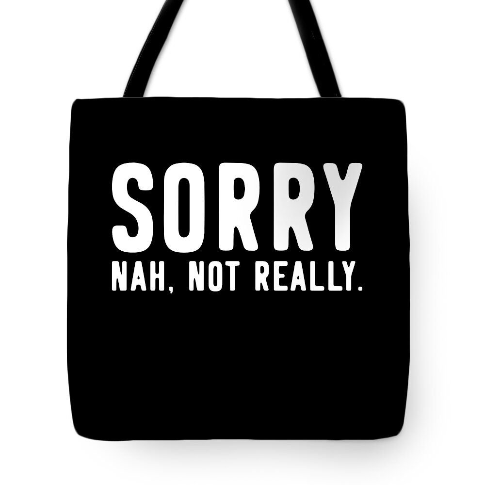 Not Really Tote Bag featuring the digital art Sorry Not Sorry by Flippin Sweet Gear