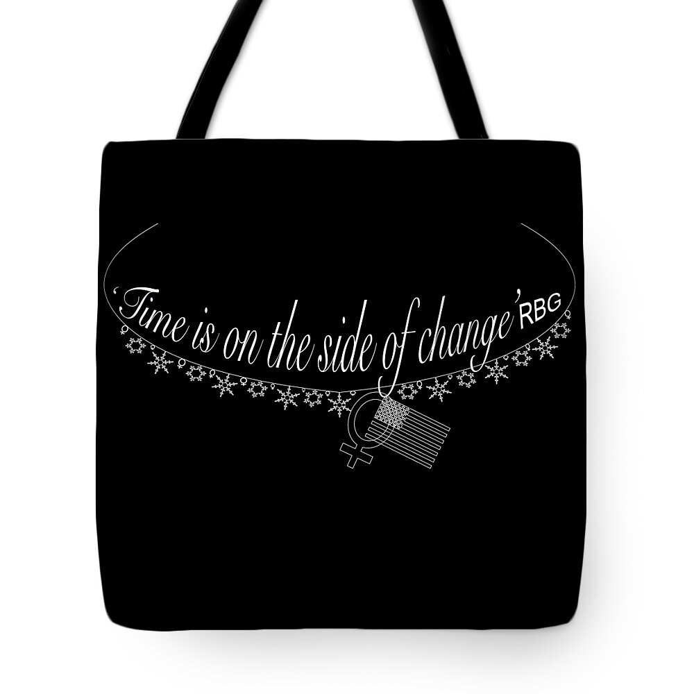 Famous Quote From Ruth Bader Ginsburg; 'time Is On The Side Of Change' Rbg; Women Rights; Female Rights; Reproductive Rights; Human Rights; 2020 Election; Female Voters; Woman Voters; Woman Empowerment; Activism Tote Bag featuring the photograph Time is on the side of change by Iris Richardson