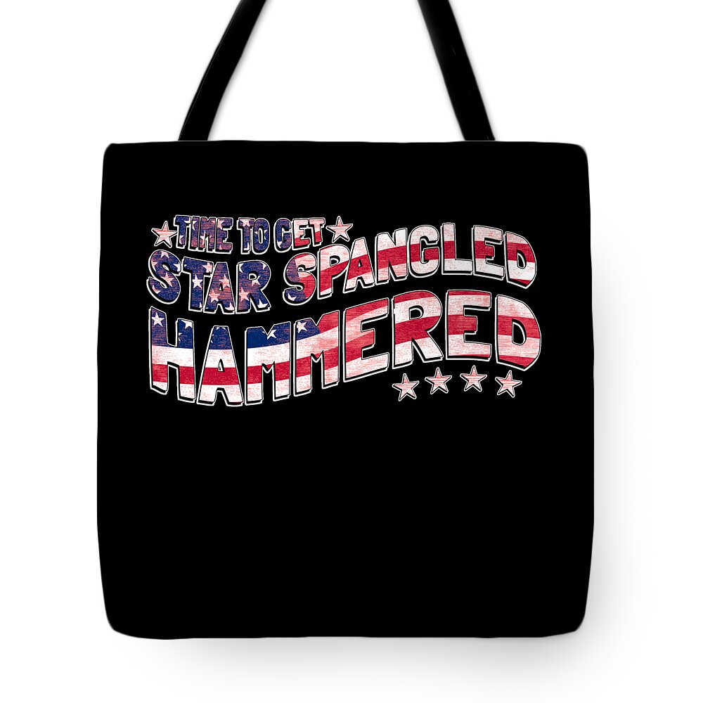 Funny Tote Bag featuring the digital art Time to Get Star Spangled Hammered 4th of July by Flippin Sweet Gear