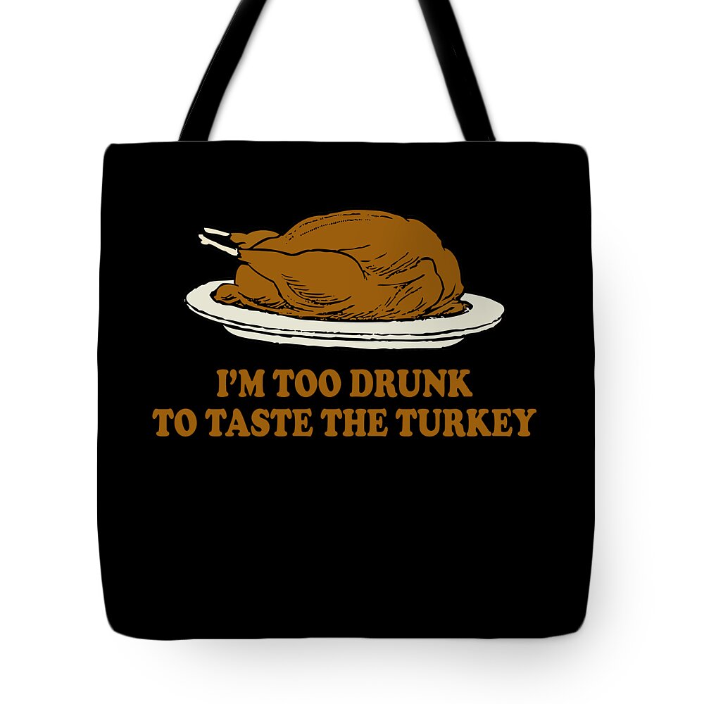 Thanksgiving 2023 Tote Bag featuring the digital art Too Drunk To Taste The Turkey by Flippin Sweet Gear