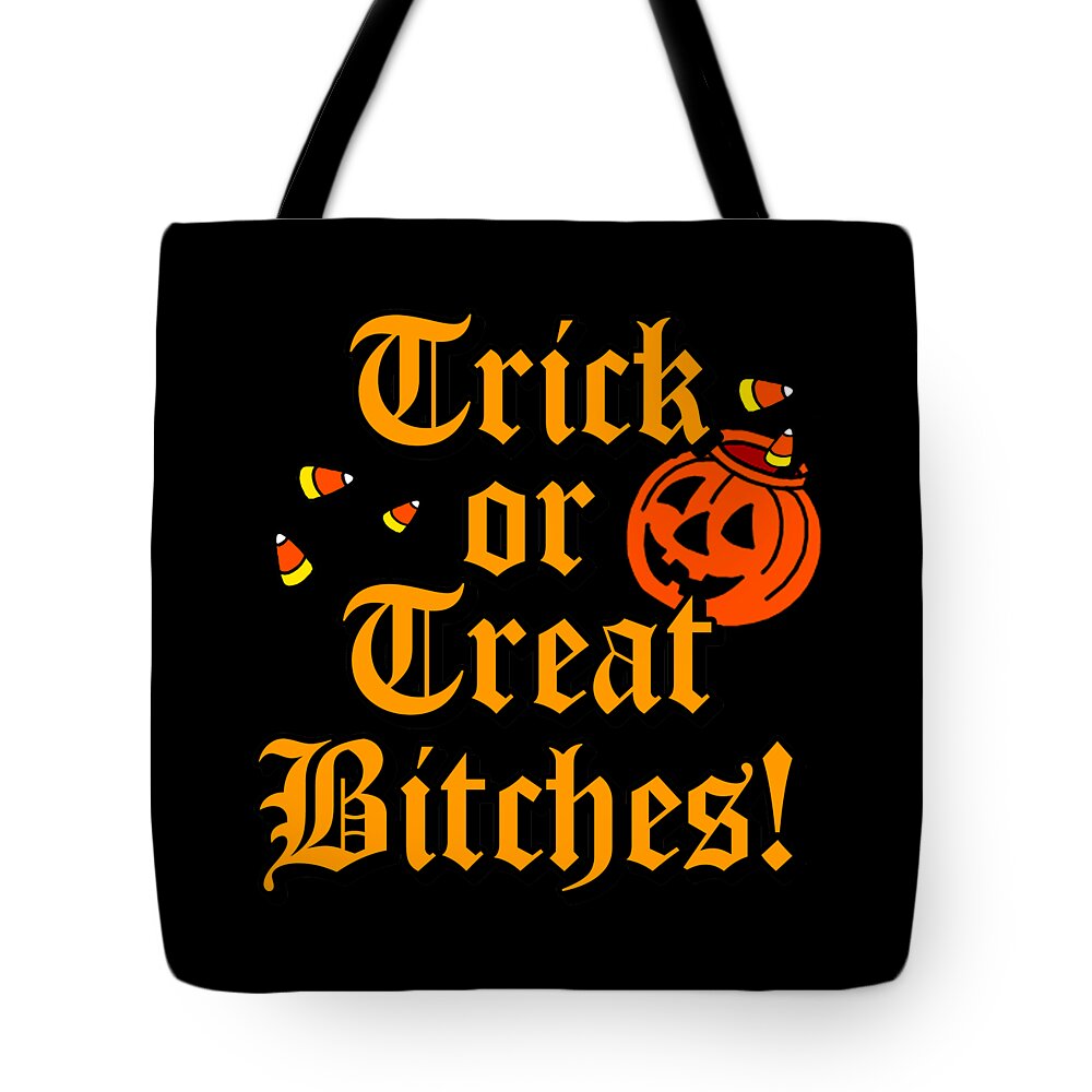 Funny Tote Bag featuring the digital art Trick Or Treat Bitches by Flippin Sweet Gear