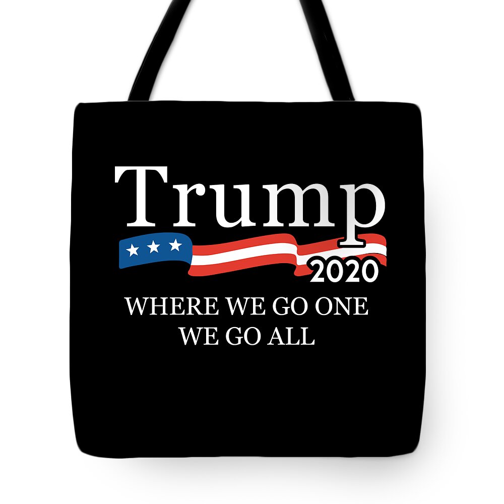 Trump 2020 Tote Bag featuring the digital art Trump 2020 Where We Go One We Go All WWG1WGA by Flippin Sweet Gear