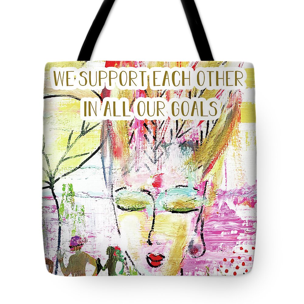 We Support Each Tote Bag featuring the mixed media We support each other in all our goals by Claudia Schoen