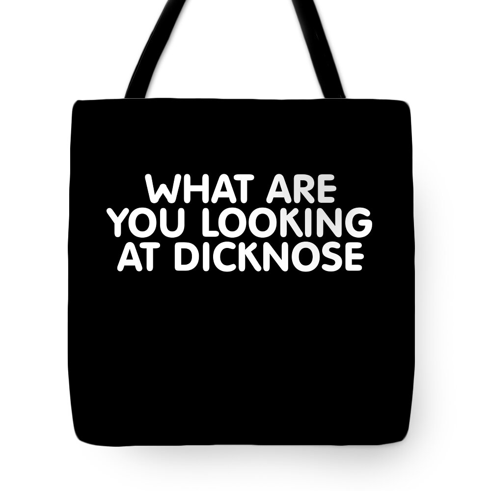 Funny Tote Bag featuring the digital art What Are You Looking At Dicknose by Flippin Sweet Gear