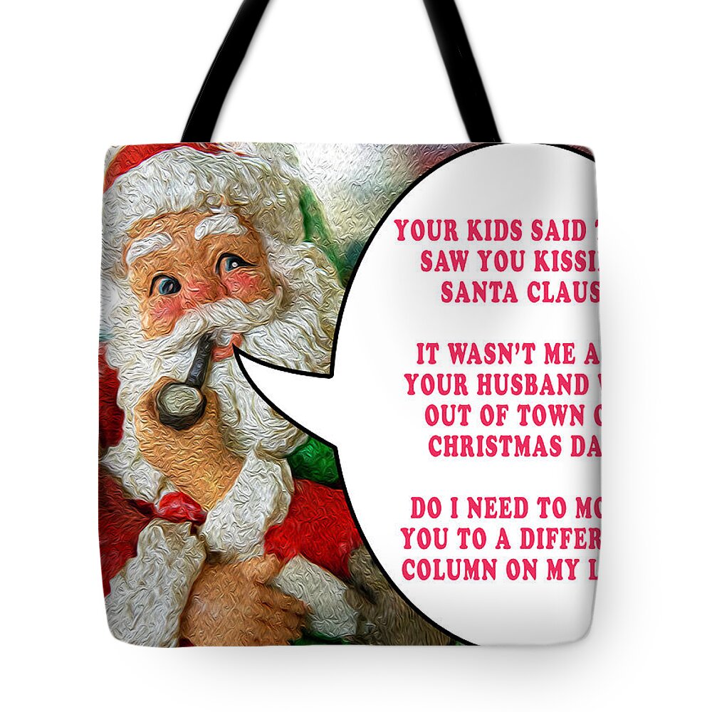 I Saw Mommy Kissing Santa Claus Unfaithful Promiscuous Naughty List Funny Christmas Card Humorous Joke Tote Bag featuring the photograph Who Was Mommy Kissing? by David Morehead