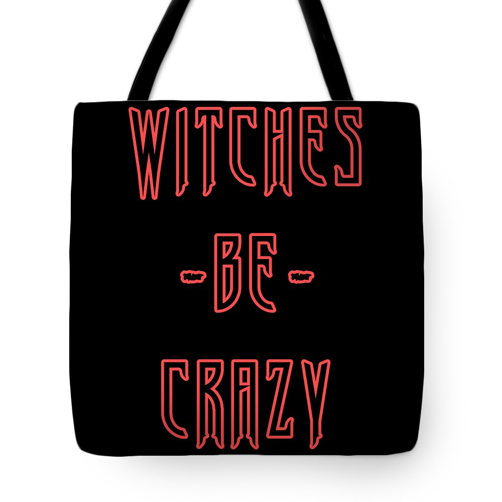 Funny Tote Bag featuring the digital art Witches Be Crazy by Flippin Sweet Gear