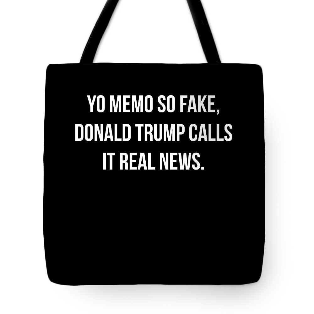 Funny Tote Bag featuring the digital art Yo Memo So Fake Trump Calls It Real News by Flippin Sweet Gear