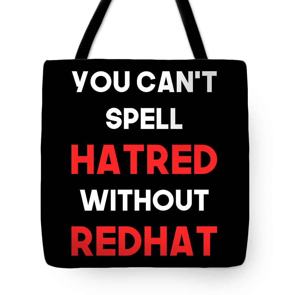 Liberal Tote Bag featuring the digital art You Cant Spell Hatred Without Redhat Anti Trump by Flippin Sweet Gear