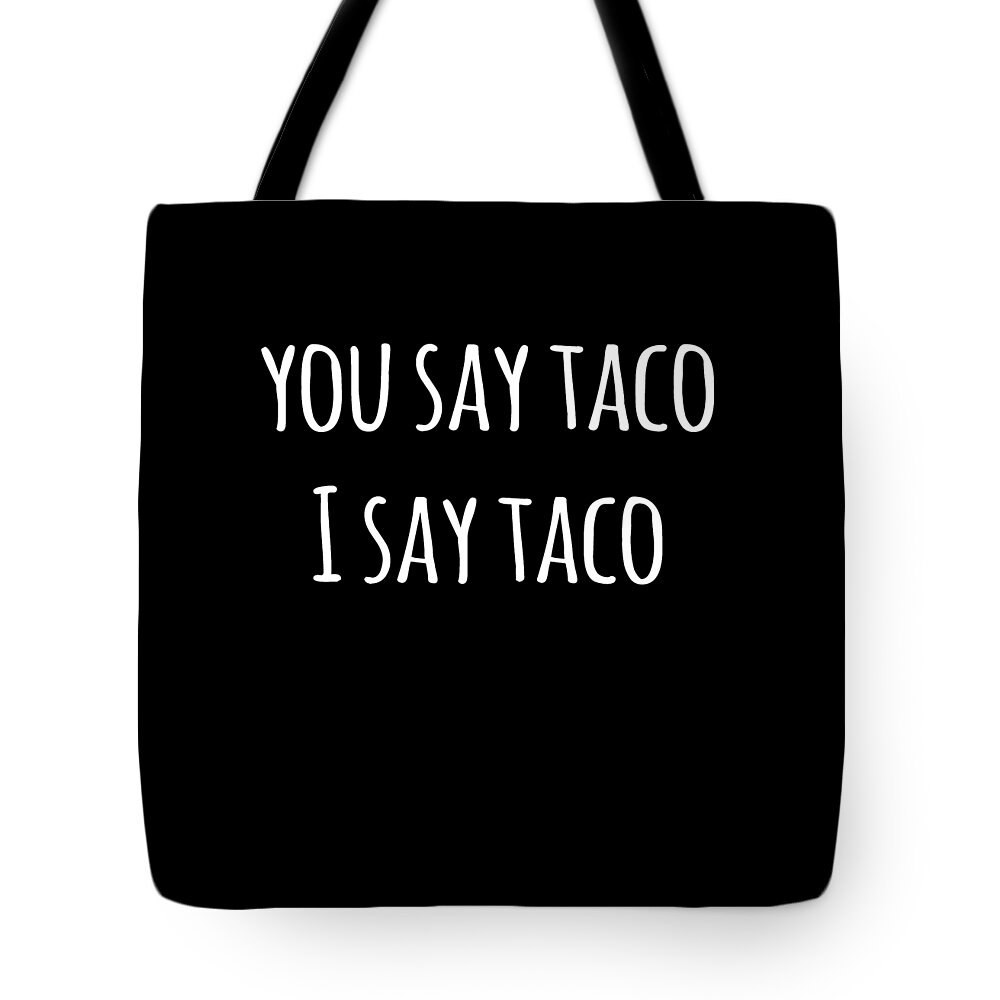 Funny Tote Bag featuring the digital art You Say Taco I Say Taco by Flippin Sweet Gear