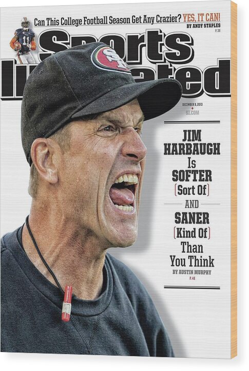 Magazine Cover Wood Print featuring the photograph Jim Harbaugh Is Softer Sort Of And Saner Kind Of Than You Sports Illustrated Cover by Sports Illustrated
