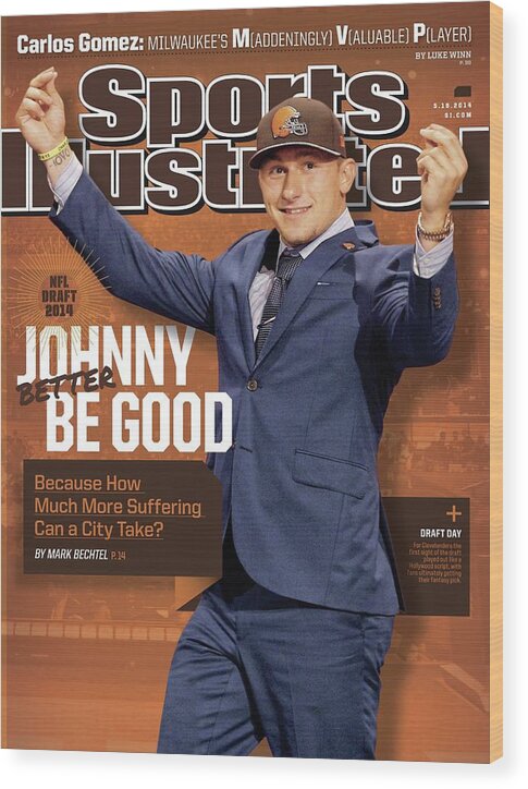 Magazine Cover Wood Print featuring the photograph Johnny Better Be Good 2014 Nfl Draft Issue Sports Illustrated Cover by Sports Illustrated