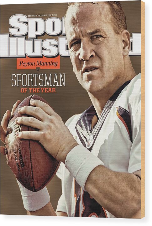 Magazine Cover Wood Print featuring the photograph Peyton Manning 2013 Sportsman Of The Year Sports Illustrated Cover by Sports Illustrated