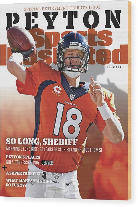 Playoffs Wood Print featuring the photograph So Long, Sheriff Peyton Manning Retirement Special Sports Illustrated Cover by Sports Illustrated