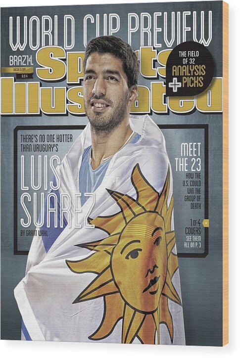 Magazine Cover Wood Print featuring the photograph Uruguay Luis Suarez, 2014 Fifa World Cup Preview Issue Sports Illustrated Cover by Sports Illustrated