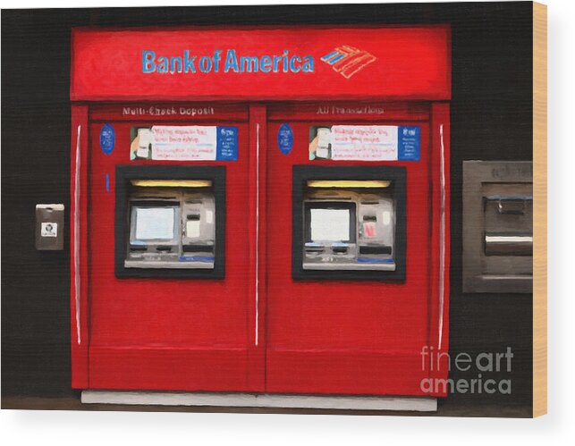 Atm Machine Wood Print featuring the photograph Bank of America Automated Teller Machine - Painterly - 5D20737 by Wingsdomain Art and Photography