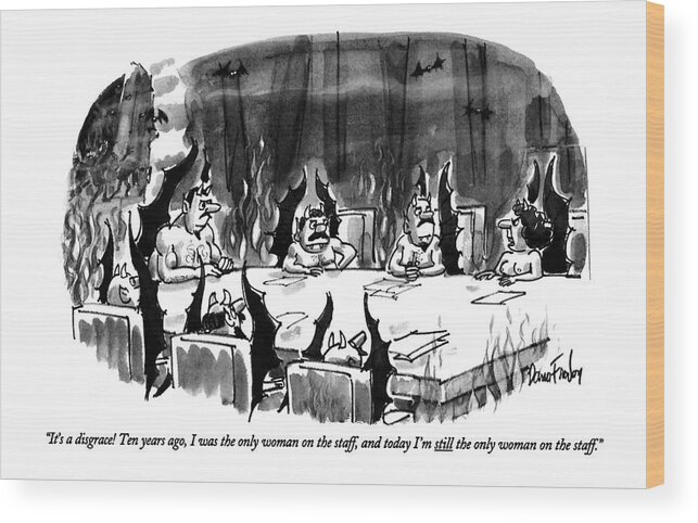 
(female Devil At Devils' Staff Meeting In Hell)
Feminism Wood Print featuring the drawing It's A Disgrace! Ten Years Ago by Dana Fradon