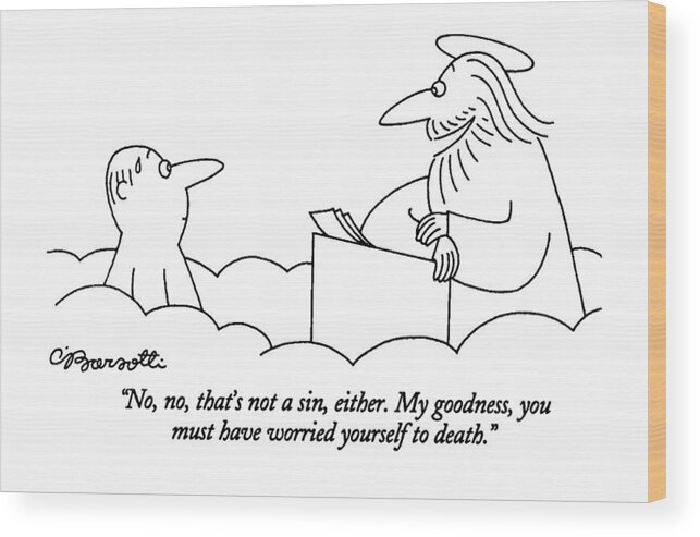 
(st. Peter Talking To Man Who Is Standing At The Pearly Gates Of Heaven)
Sins Wood Print featuring the drawing No, No, That's Not A Sin, Either. My Goodness by Charles Barsotti