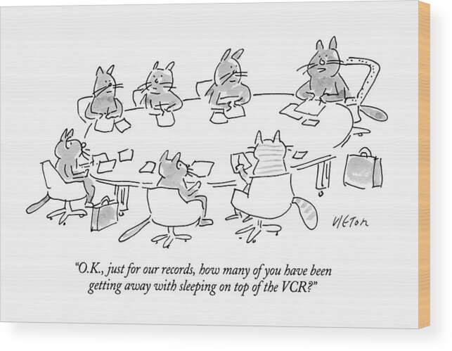 
(boardroom Meeting Of Cats)
Animals Wood Print featuring the drawing O.k., Just For Our Records, How Many by Dean Vietor