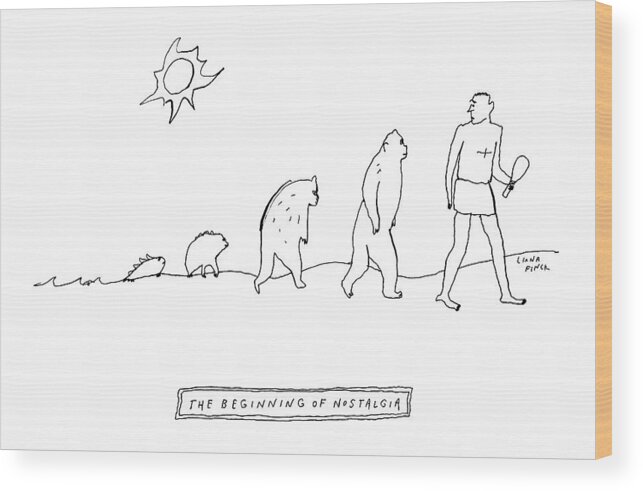 Captionless Nostalgia Wood Print featuring the drawing The Beginning Of Nostalgia -- The Ascent Of Man by Liana Finck