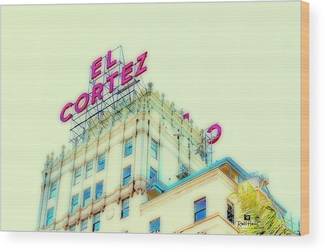 El Cortez Wood Print featuring the photograph El Cortez San Diego by Russ Harris