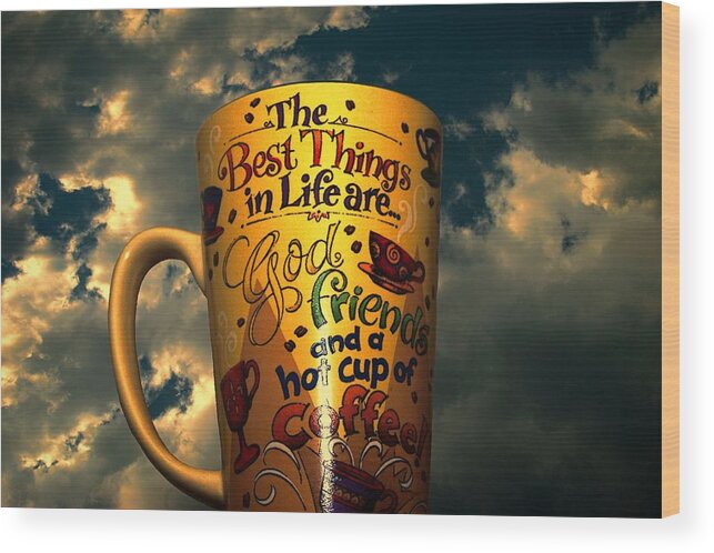 Coffee Cup Wood Print featuring the photograph The best things in life are by Tim McCullough