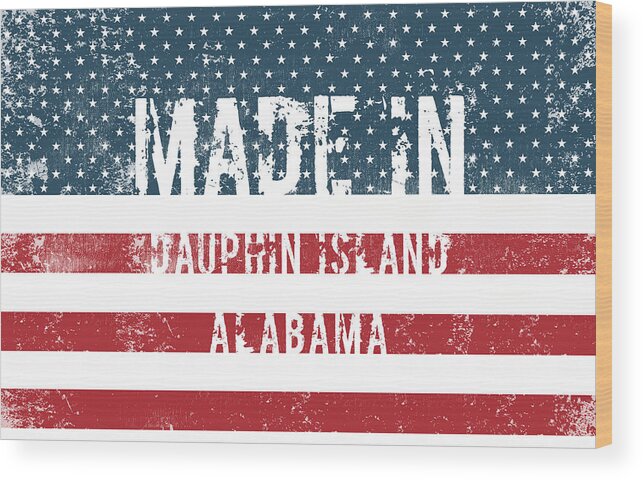 Made Wood Print featuring the digital art Made in Dauphin Island, Alabama by Tinto Designs