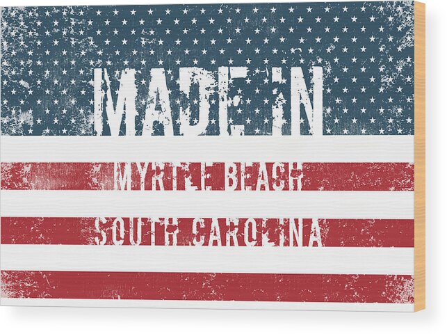 Myrtle Beach Wood Print featuring the digital art Made in Myrtle Beach, South Carolina #1 by Tinto Designs