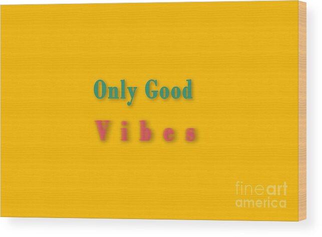 Only Wood Print featuring the digital art Only good vibes #1 by Humorous Quotes