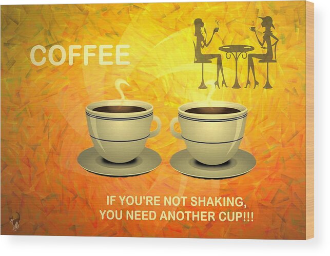 Coffee Wood Print featuring the digital art Coffee, Another Cup Please by Joyce Dickens