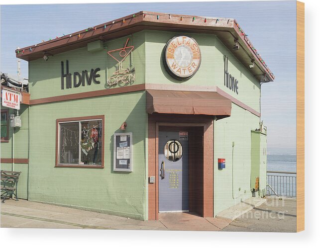 Wingsdomain Wood Print featuring the photograph Hi Dive Bar and Restaurant At San Francisco Embarcadero DSC5759 by San Francisco