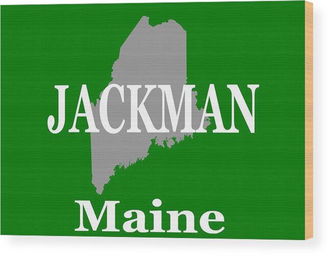 Jackman Maine; Maine Home; Maine Pride; Souviner; Maine Map; Hometown; State Pride; Travel Souvenir; Vacation; Cities And Towns; City; Cities; Town; Home State; Keepsake; States; City Pride; Town Pride; Tourism; Tourist Attractions; State Maps; Travel Destinations; Typographic; Vacation Destinations; United States Maps; Map Art; American States; Maine Wood Print featuring the photograph Jackman Maine State City and Town Pride by Keith Webber Jr