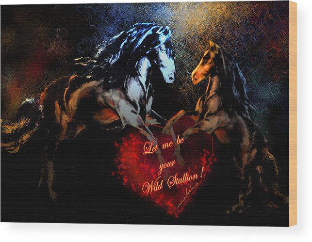 Love Wood Print featuring the painting Let Me Be Your wild Stallion by Miki De Goodaboom