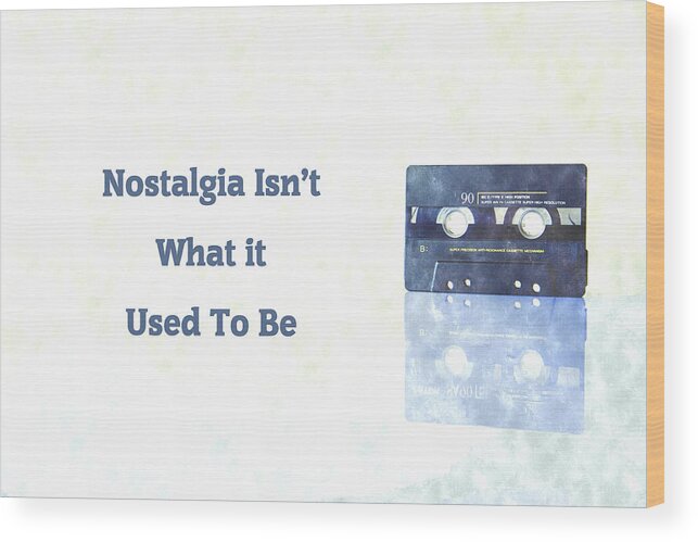 Nostalgia Isn�t What It Used To Be Wood Print featuring the digital art Nostalgia Isnt What It Used To Be by Anthony Murphy