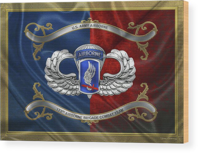 Military Insignia & Heraldry By Serge Averbukh Wood Print featuring the digital art 173rd Airborne Brigade Combat Team - 173rd A B C T Insignia with Parachutist Badge over Flag by Serge Averbukh