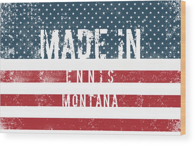 Ennis Wood Print featuring the digital art Made in Ennis, Montana #Ennis #Montana by TintoDesigns