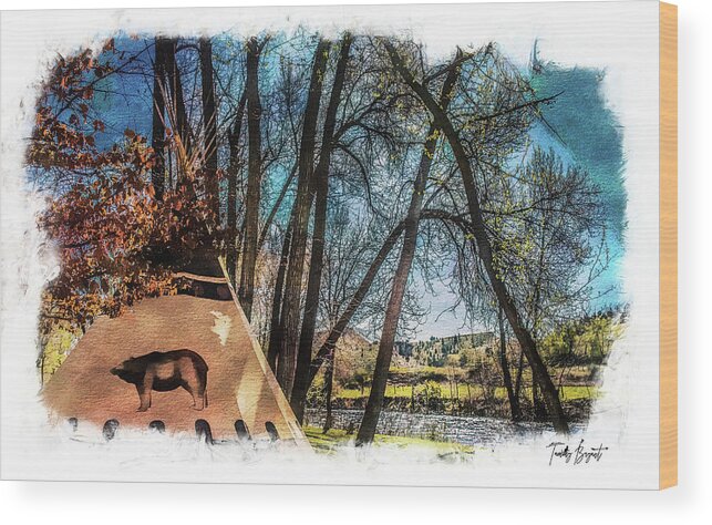 Clyde Holliday Wood Print featuring the photograph Bear Teepee w/ Dream Vignette Border by Tammy Bryant